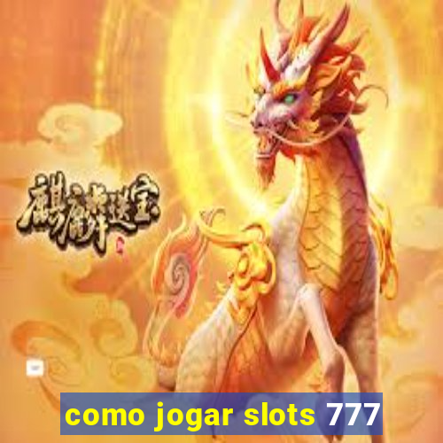 como jogar slots 777